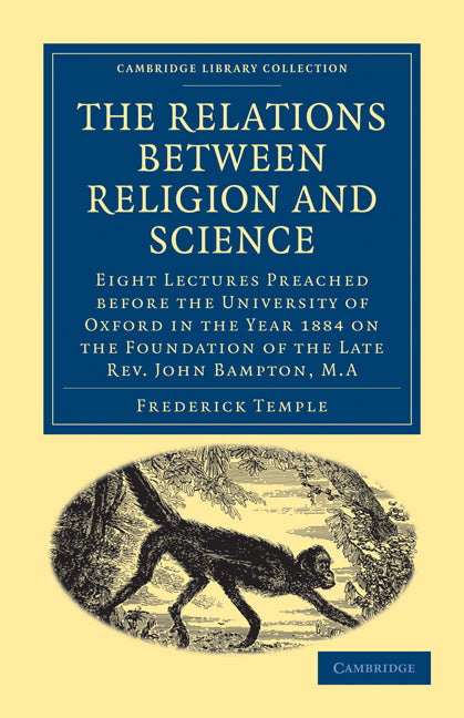 The Relations between Religion and Science; Eight Lectures Preached before the University of Oxford in the Year 1884 on the Foundation of the Late Rev. John Bampton, M.A. (Paperback / softback) 9781108000277