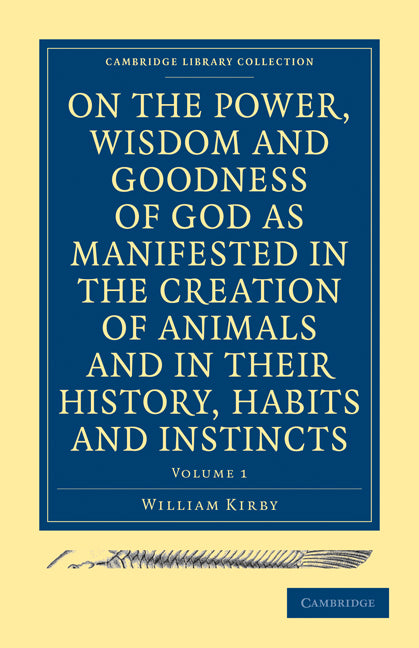 On the Power, Wisdom and Goodness of God as Manifested in the Creation of Animals and in their History, Habits and Instincts (Paperback / softback) 9781108000741