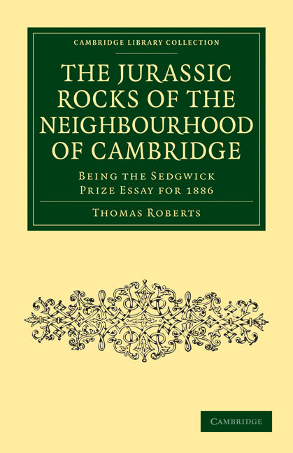 The Jurassic Rocks of the Neighbourhood of Cambridge; Being the Sedgwick Prize Essay for 1886 (Paperback / softback) 9781108002936