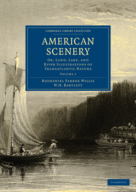 American Scenery; Or, Land, Lake, and River Illustrations of Transatlantic Nature (Paperback / softback) 9781108003049
