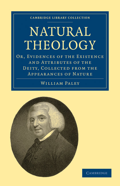 Natural Theology; Or, Evidences of the Existence and Attributes of the Deity, Collected from the Appearances of Nature (Paperback / softback) 9781108003551