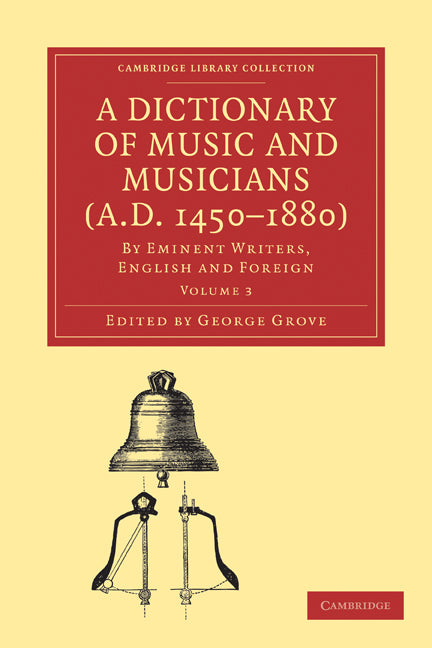 A Dictionary of Music and Musicians (A.D. 1450–1880); By Eminent Writers, English and Foreign (Paperback / softback) 9781108004220