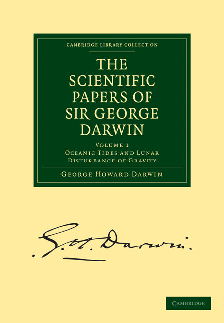 The Scientific Papers of Sir George Darwin; Oceanic Tides and Lunar Disturbance of Gravity (Paperback / softback) 9781108004428