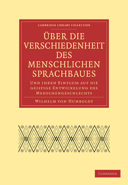 Über die Verschiedenheit des menschlichen Sprachbaues und ihren Einflu§ auf die geistige Entwickelung des Menschengeschlechts (Paperback / softback) 9781108006460