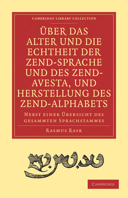 Über das Alter und die Echtheit der Zendsprache und des Zend-Avesta, und Herstellung des Zend-alphabets; Nebst einer Übersicht des gesammten Sprachstammes (Paperback / softback) 9781108006613