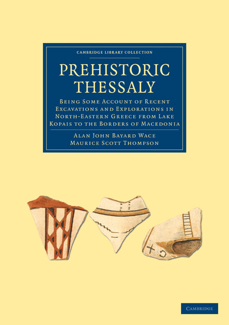 Prehistoric Thessaly; Being some Account of Recent Excavations and Explorations in North-Eastern Greece from Lake Kopais to the Borders of Macedonia (Paperback / softback) 9781108006651