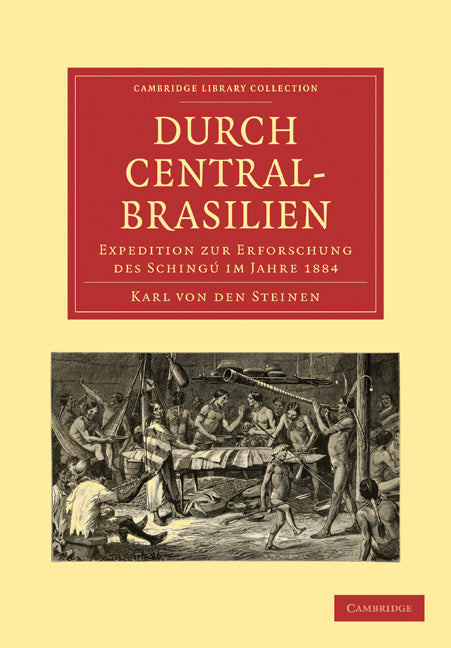 Durch Central-Brasilien; Expedition zur Erforschung des Schingú im Jahre 1884 (Paperback / softback) 9781108007320