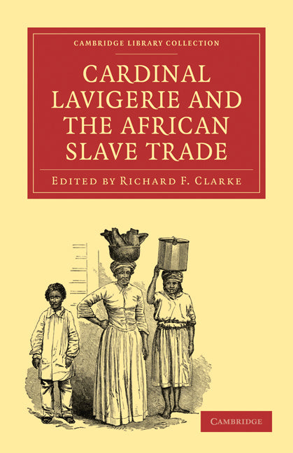 Cardinal Lavigerie and the African Slave Trade (Paperback / softback) 9781108008334