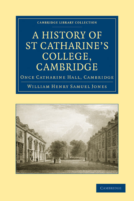 A History of St Catharine’s College, Cambridge; Once Catharine Hall, Cambridge (Paperback / softback) 9781108008969