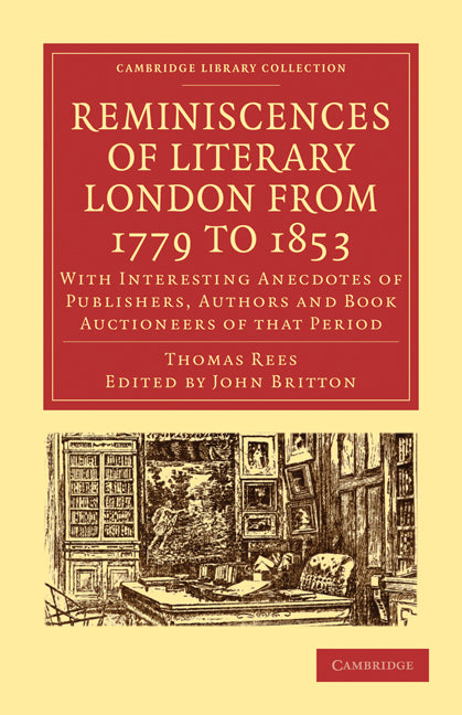 Reminiscences of Literary London from 1779 to 1853; With Interesting Anecdotes of Publishers, Authors and Book Auctioneers of that Period (Paperback / softback) 9781108009171