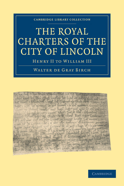 The Royal Charters of the City of Lincoln; Henry II to William III (Paperback / softback) 9781108010740