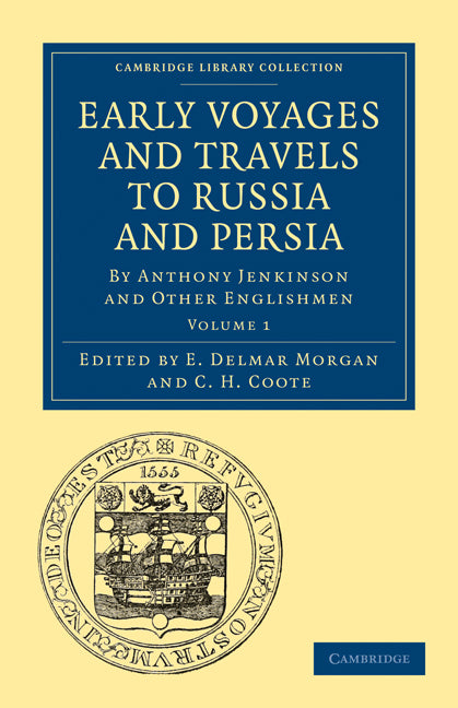 Early Voyages and Travels to Russia and Persia; By Anthony Jenkinson and Other Englishmen (Paperback / softback) 9781108010870