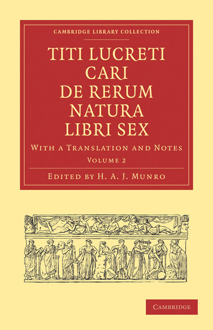 Titi Lucreti Cari De Rerum Natura Libri Sex; With a Translation and Notes (Paperback / softback) 9781108011136