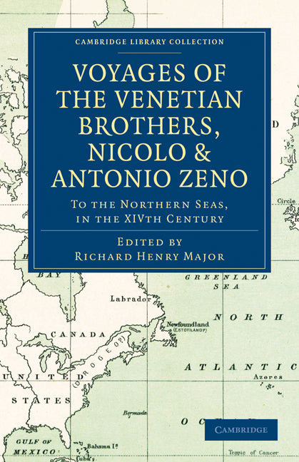Voyages of the Venetian Brothers, Nicolò and Antonio Zeno, to the Northern Seas, in the XIVth Century; Comprising the Latest Known Accounts of the Lost Colony of Greenland; and of the Northmen in America before Columb… (Paperback / softback) 9781108011402
