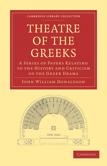 Theatre of the Greeks; A Series of Papers Relating to the History and Criticism of the Greek Drama (Paperback / softback) 9781108012003