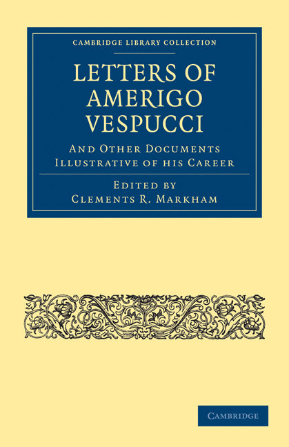Letters of Amerigo Vespucci, and Other Documents Illustrative of his Career (Paperback / softback) 9781108012867