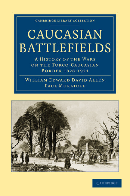 Caucasian Battlefields; A History of the Wars on the Turco-Caucasian Border 1828–1921 (Paperback / softback) 9781108013352