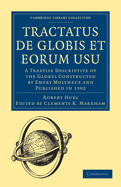Tractatus de Globis et Eorum Usu; A Treatise Descriptive of the Globes Constructed by Emery Molyneux and Published in 1592 (Paperback / softback) 9781108013499