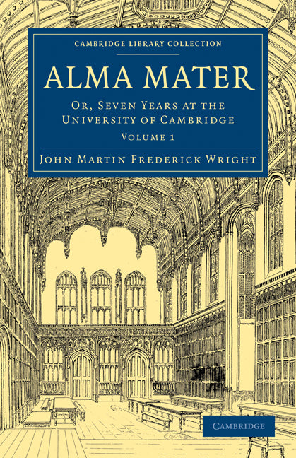 Alma Mater; Or, Seven Years at the University of Cambridge (Paperback / softback) 9781108014359