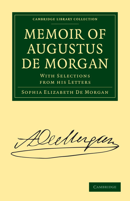 Memoir of Augustus De Morgan; With Selections from His Letters (Paperback / softback) 9781108014472