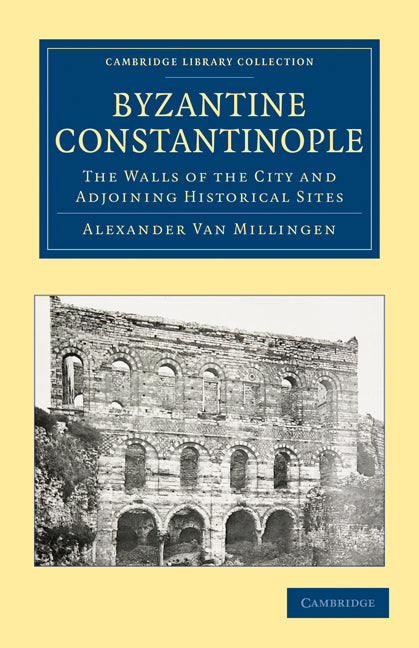 Byzantine Constantinople; The Walls of the City and Adjoining Historical Sites (Paperback / softback) 9781108014564