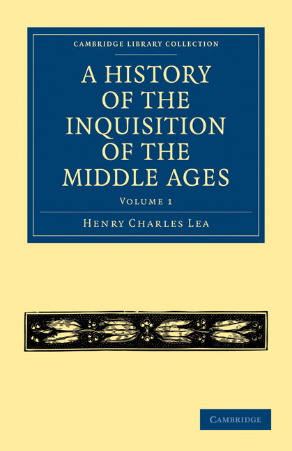 A History of the Inquisition of the Middle Ages: Volume 1 (Paperback / softback) 9781108014571