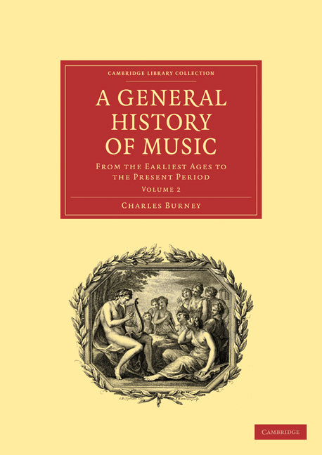 A General History of Music; From the Earliest Ages to the Present Period (Paperback / softback) 9781108016407