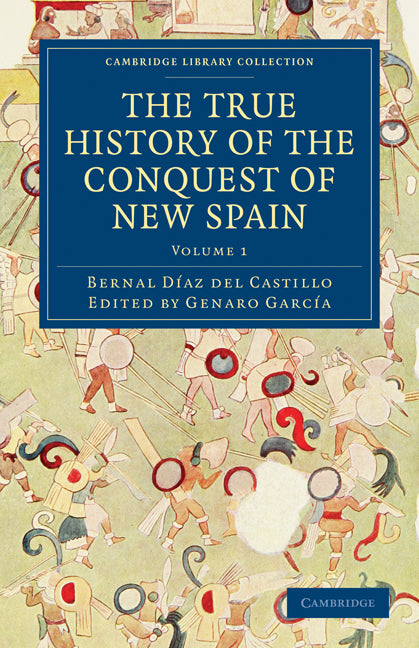 The True History of the Conquest of New Spain (Paperback / softback) 9781108017053