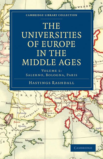 The Universities of Europe in the Middle Ages: Volume 1, Salerno, Bologna, Paris (Paperback / softback) 9781108018104