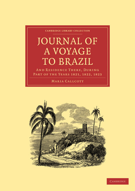 Journal of a Voyage to Brazil, and Residence There, During Part of the Years 1821, 1822, 1823 (Paperback / softback) 9781108018289