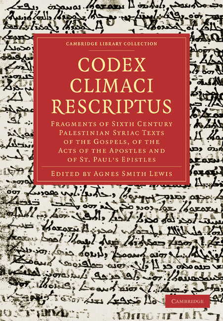 Codex Climaci Rescriptus; Fragments of Sixth Century Palestinian Syriac Texts of the Gospels, of the Acts of the Apostles and of St. Paul’s Epistles (Paperback / softback) 9781108019071