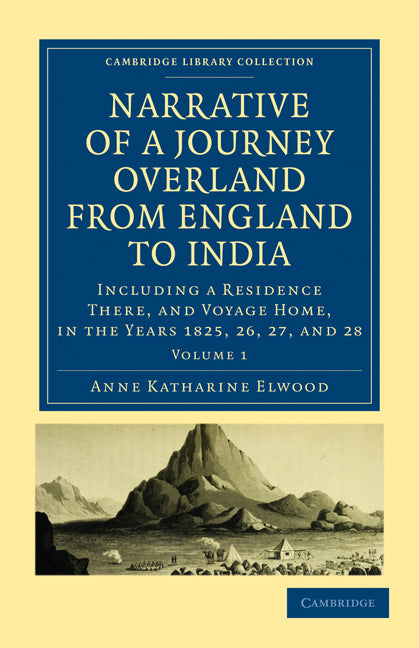 Narrative of a Journey Overland from England, by the Continent of Europe, Egypt, and the Red Sea, to India; Including a Residence There, and Voyage Home, in the Years 1825, 26, 27, and 28 (Paperback / softback) 9781108019163