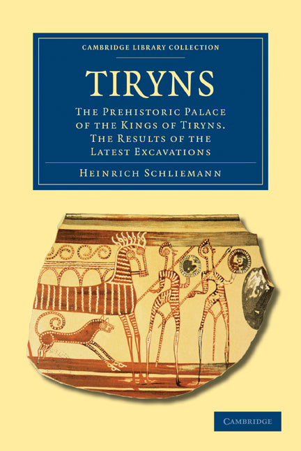 Tiryns; The Prehistoric Palace of the Kings of Tiryns. The Results of the Latest Excavations (Paperback / softback) 9781108020237