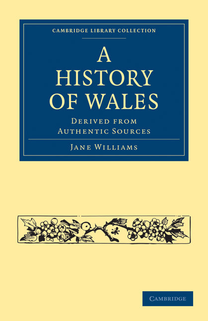 A History of Wales; Derived from Authentic Sources (Paperback / softback) 9781108020855