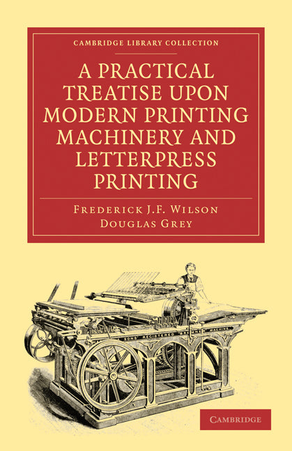 A Practical Treatise upon Modern Printing Machinery and Letterpress Printing (Paperback / softback) 9781108021548