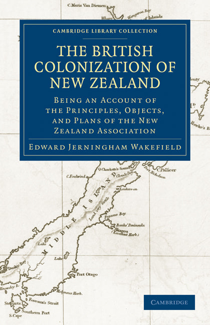 The British Colonization of New Zealand; Being an Account of the Principles, Objects, and Plans of the New Zealand Association (Paperback / softback) 9781108023849