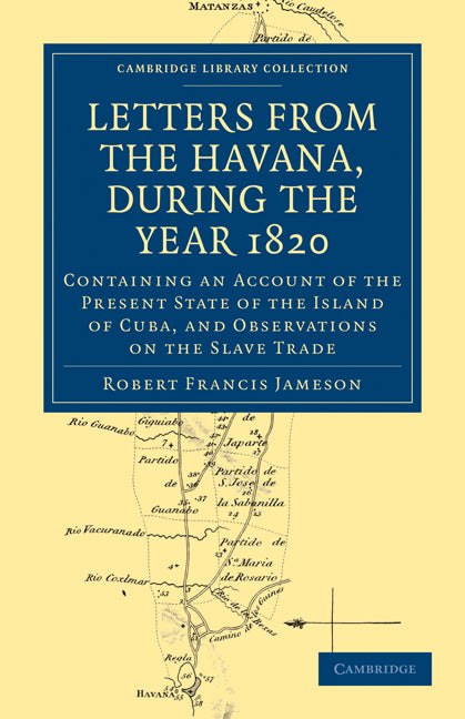 Letters from the Havana, During the Year 1820; Containing an Account of the Present State of the Island of Cuba, and Observations on the Slave Trade (Paperback / softback) 9781108024402