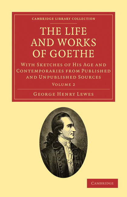 The Life and Works of Goethe; With Sketches of His Age and Contemporaries from Published and Unpublished Sources (Paperback / softback) 9781108027632