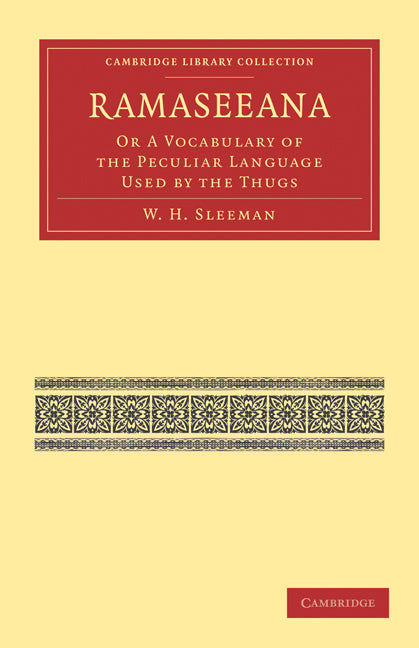 Ramaseeana; Or a Vocabulary of the Peculiar Language Used by the Thugs (Paperback / softback) 9781108028752
