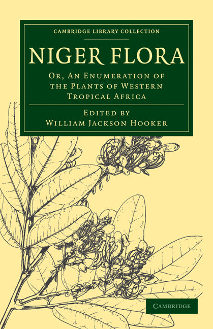 Niger Flora; Or, An Enumeration of the Plants of Western Tropical Africa (Paperback / softback) 9781108030380