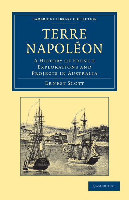 Terre Napoléon; A History of French Explorations and Projects in Australia (Paperback / softback) 9781108030786