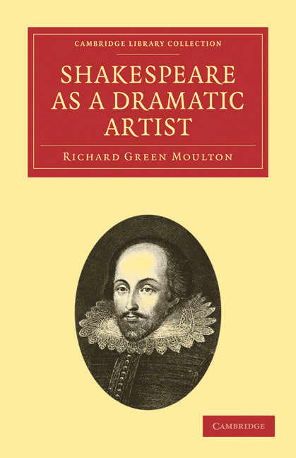 Shakespeare as a Dramatic Artist; A Popular Illustration of the Principles of Scientific Criticism (Paperback / softback) 9781108030823