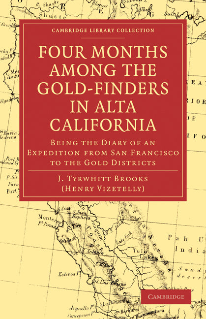 Four Months among the Gold-Finders in Alta California; Being the Diary of an Expedition from San Francisco to the Gold Districts (Paperback / softback) 9781108033381