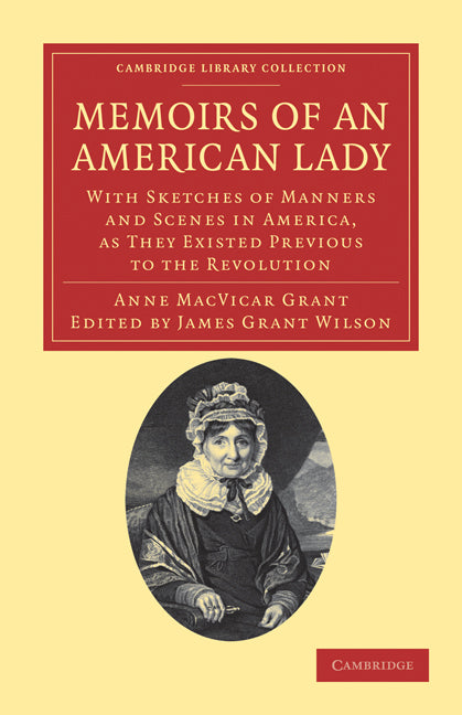 Memoirs of an American Lady; With Sketches of Manners and Scenes in America, as They Existed Previous to the Revolution (Paperback / softback) 9781108033398