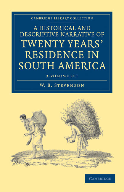A Historical and Descriptive Narrative of Twenty Years' Residence in South America 3 Volume Paperback Set (Multiple-component retail product) 9781108033671