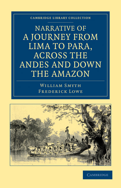Narrative of a Journey from Lima to Para, across the Andes and down the Amazon; Undertaken with a View of Ascertaining the Practicability of a Navigable Communication with the Atlantic, by the Rivers Pachitea, Ucayali… (Paperback / softback) 9781108033794