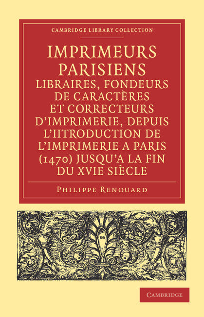 Imprimeurs parisiens, libraires, fondeurs de caractères et correcteurs d'imprimerie, depuis l'introduction de l'imprimerie a Paris (1470) jusqu'a la fin du XVIe siècle; Leurs adresses, marques, enseignes, dates d'exer… (Paperback / softback) 9781108035347
