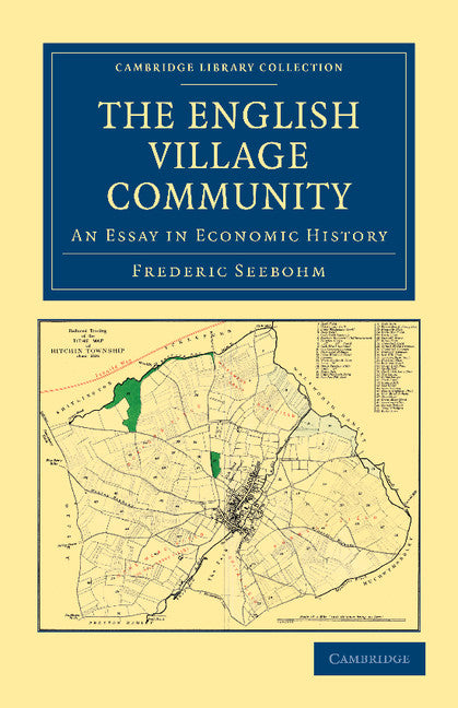 The English Village Community Examined in its Relation to the Manorial and Tribal Systems and to the Common or Open Field System of Husbandry; An Essay in Economic History (Paperback / softback) 9781108036344