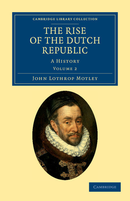 The Rise of the Dutch Republic; A History (Paperback / softback) 9781108036764