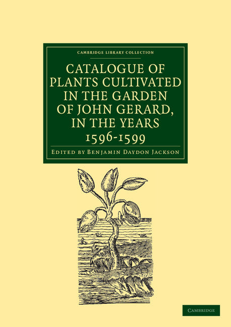 Catalogue of Plants Cultivated in the Garden of John Gerard, in the Years 1596–1599 (Paperback / softback) 9781108037150
